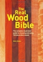 The Real Wood Bible: The Complete Illustrated Guide to Choosing And Using 100 Decorative Woods артикул 13828b.