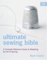 Ultimate Sewing Bible: A Complete Reference Guide to Mastering the Art of Sewing артикул 13843b.