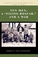 Ten Men, a ?Flying Boxcar,? and a War : A Journal of B-24 Crew 313, 1944 to 1945 артикул 13874b.