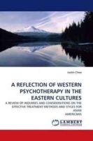 A REFLECTION OF WESTERN PSYCHOTHERAPY IN THE EASTERN CULTURES: A REVIEW OF INQUIRIES AND CONSIDERATIONS ON THE EFFECTIVE TREATMENT METHODS AND STYLES FOR ASIAN AMERICANS артикул 13986b.