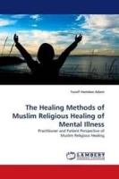 The Healing Methods of Muslim Religious Healing of Mental Illness: Practitioner and Patient Perspective of Muslim Religious Healing артикул 13989b.
