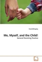 Me, Myself, and the Child!: General Parenting Practice артикул 13990b.
